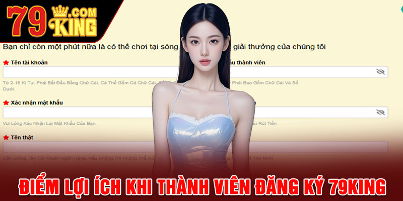 Điểm lợi ích khi thành viên đăng ký 79king