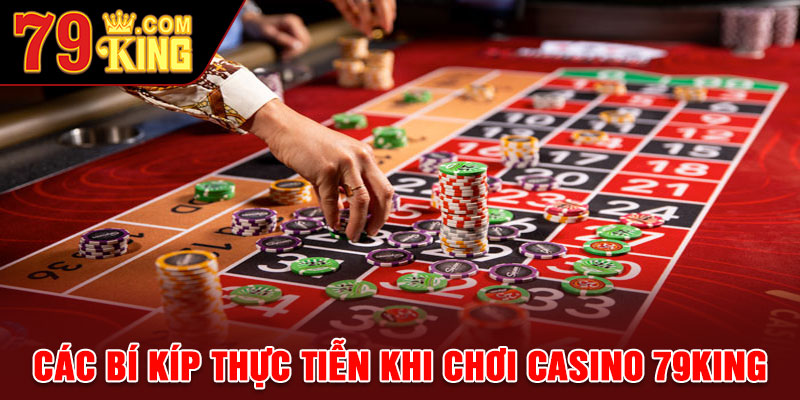 Các bí kíp thực tiễn khi chơi Casino 79king