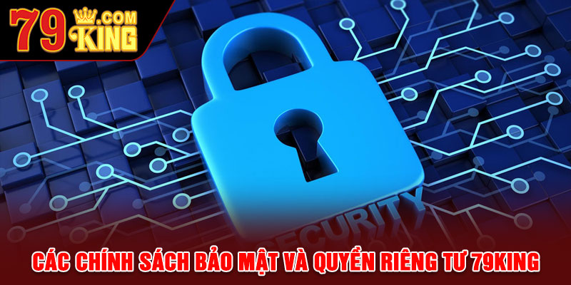 Các chính sách bảo mật và quyền riêng tư 79king