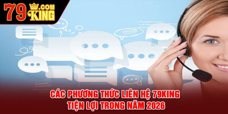 Các phương thức liên hệ 79king tiện lợi trong năm 2026