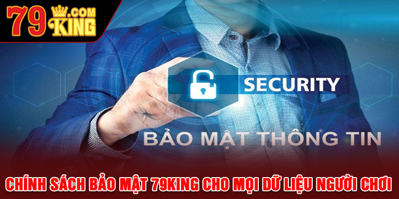 Chính sách bảo mật 79king cho mọi dữ liệu người chơi