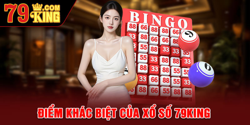 Điểm khác biệt của Xổ Số 79king