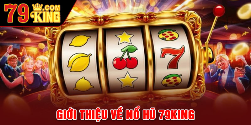Giới thiệu về Nổ Hũ 79king