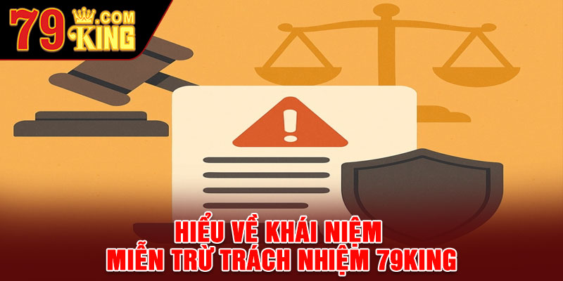 Hiểu về khái niệm miễn trừ trách nhiệm 79king