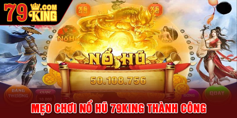 Mẹo chơi Nổ Hũ 79king thành công