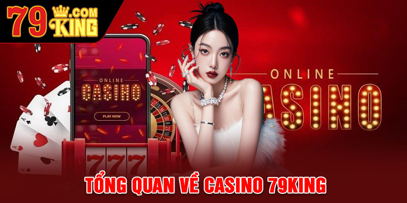 Tổng Quan Về Casino 79king