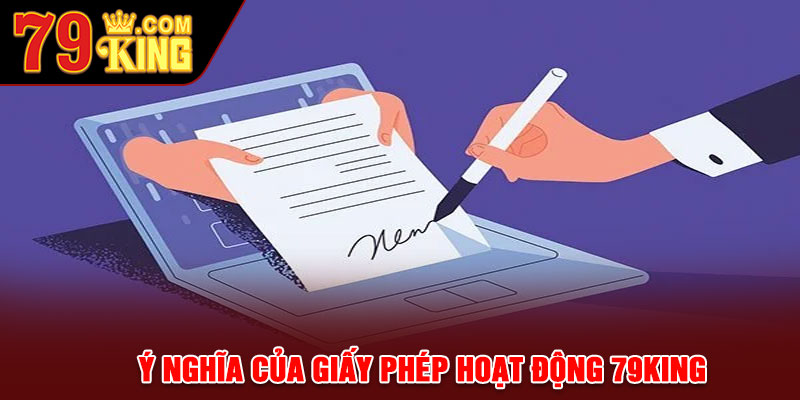 Ý nghĩa của giấy phép hoạt động 79king mà người chơi cần nắm